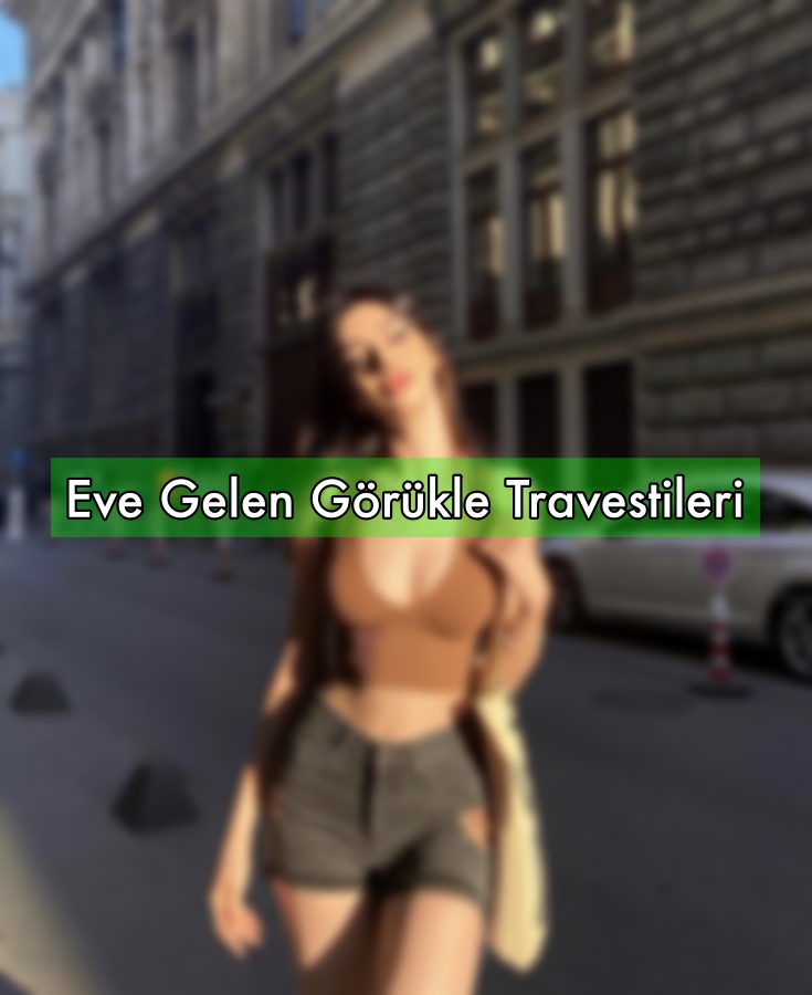 Eve Gelen Görükle Travesti Güzelleri